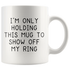 Accent Mug - Only Holding This Mug Show Off Ring