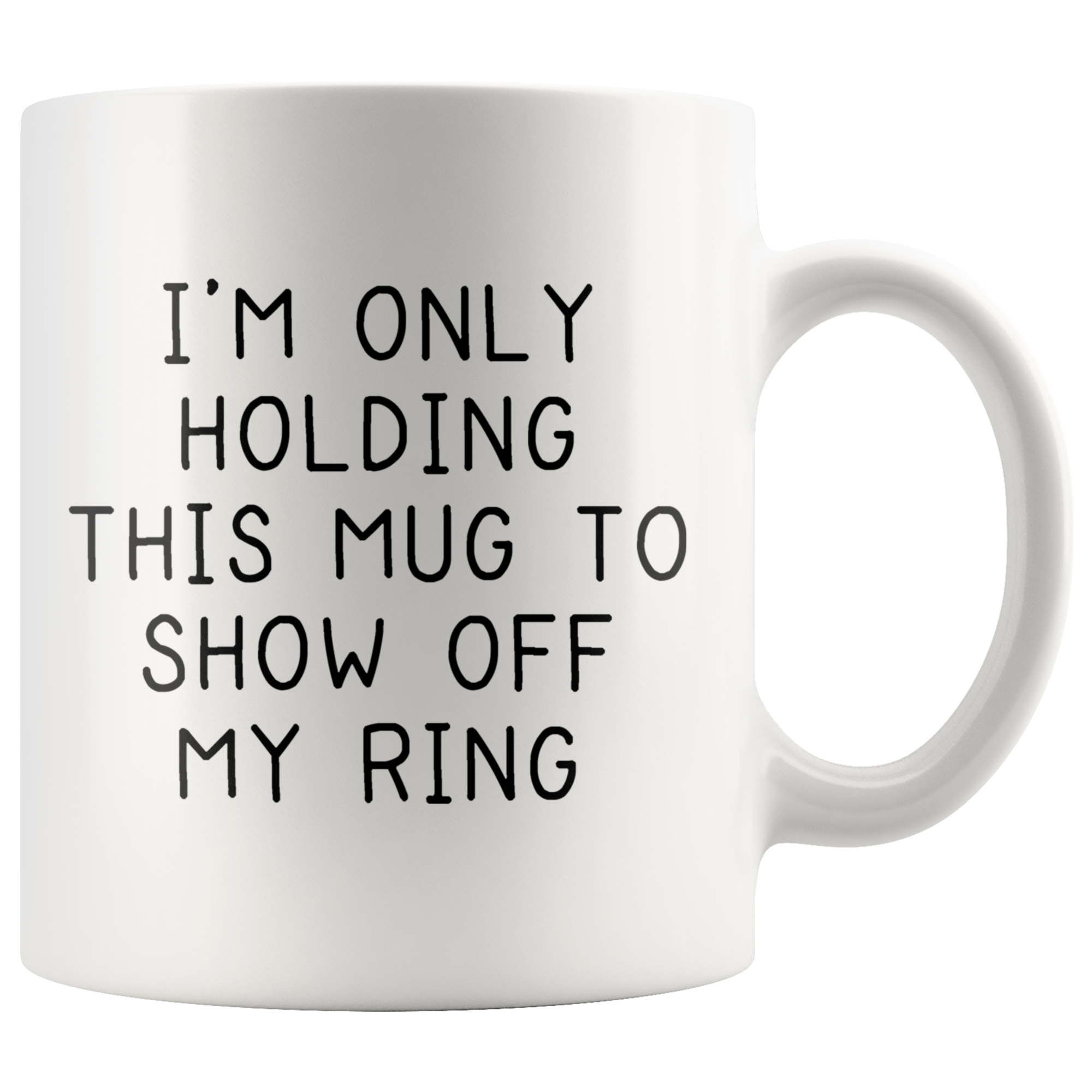 Accent Mug - Only Holding This Mug Show Off Ring