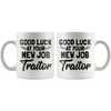 White 11oz Mug - Good Luck At Your New Job Traitor
