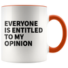 Accent Mug - Everyone Is Entitled To My Opinion
