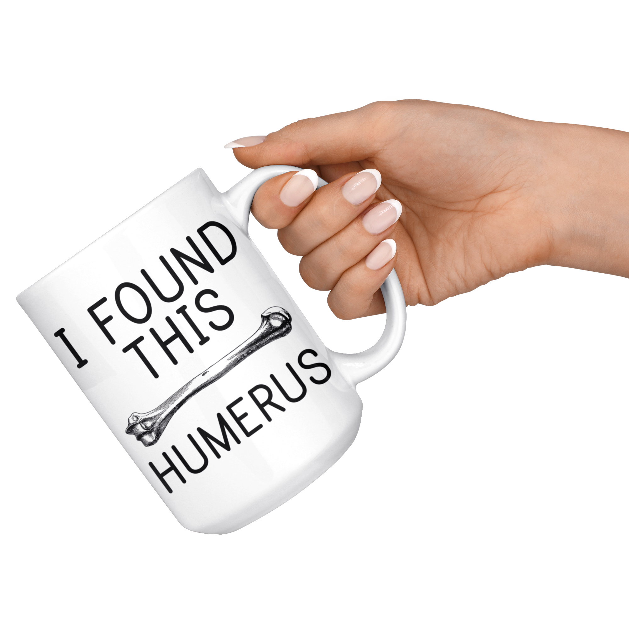White 15oz Mug - I Found This Humerus