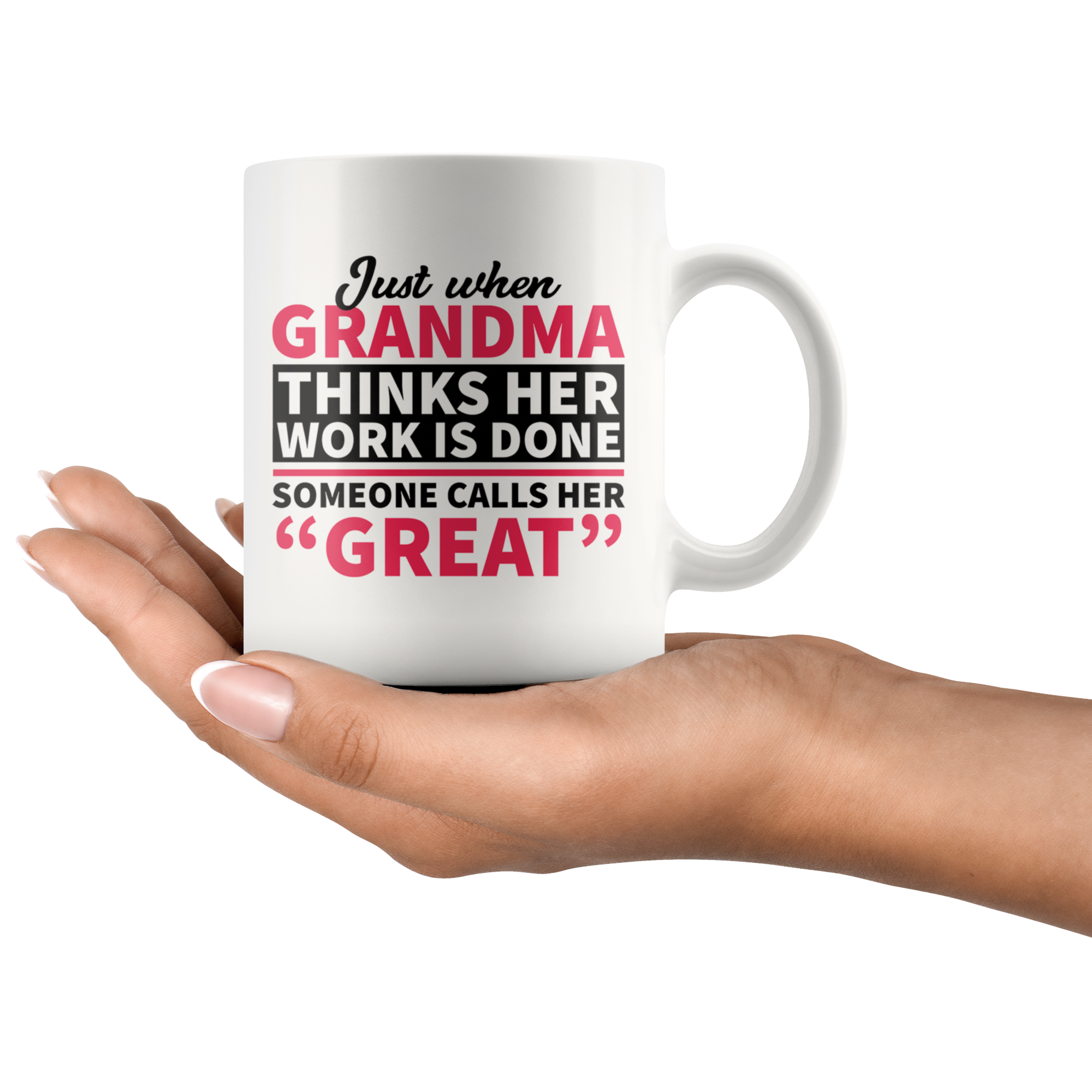 White 11oz Mug - Grandma Work Is Done Calls Her Great