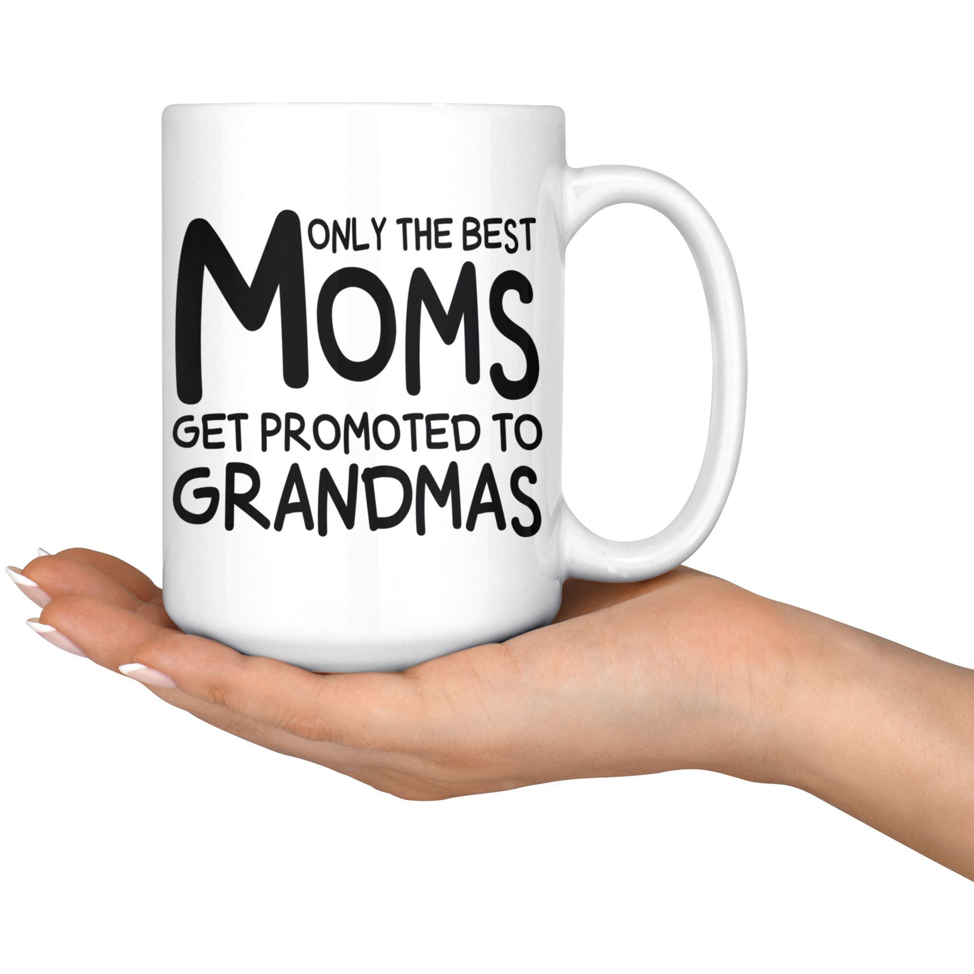 White Mugs - Only The Best Moms Get Promoted To Grandmas