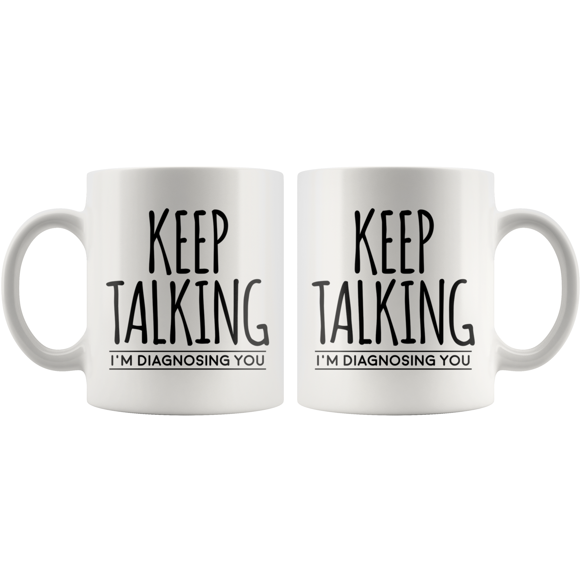 White Mugs - Keep Talking I'm Diagnosing You