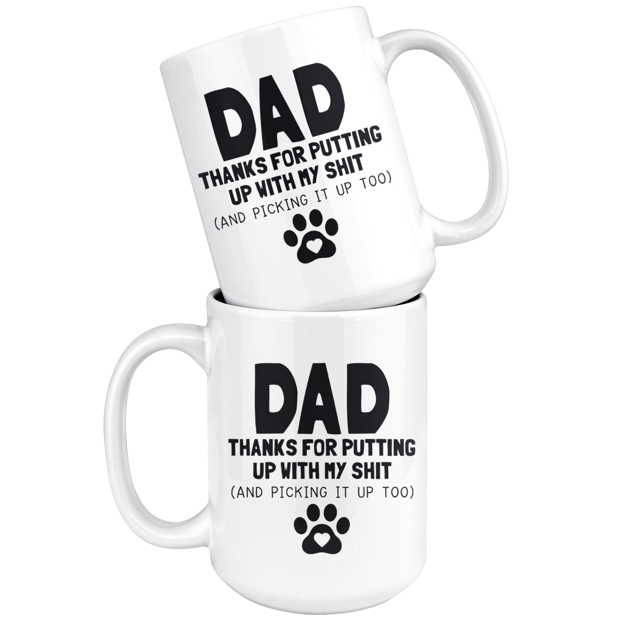 White Mugs - Dog Dad Thanks For Putting Up With My Shit