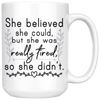 White 15oz Mug - She Believed Really Tired So She Didn't