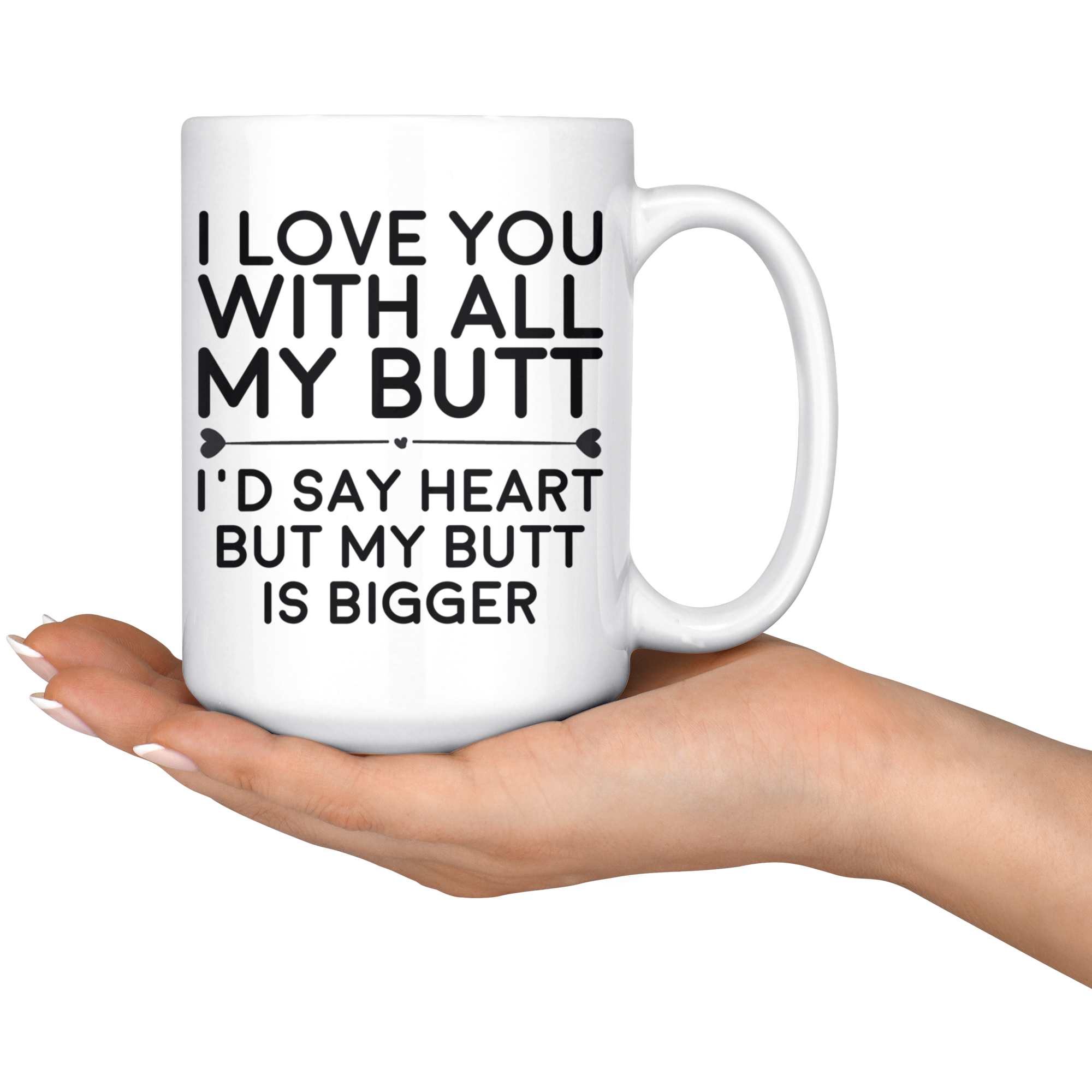White 15oz Mug - Love You With All My Butt
