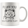 White 11oz Mug - Fluff You Fluffin' Fluff