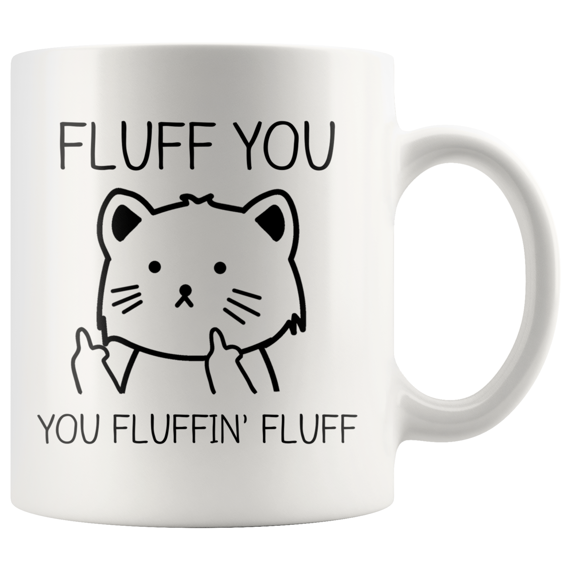 White 11oz Mug - Fluff You Fluffin' Fluff