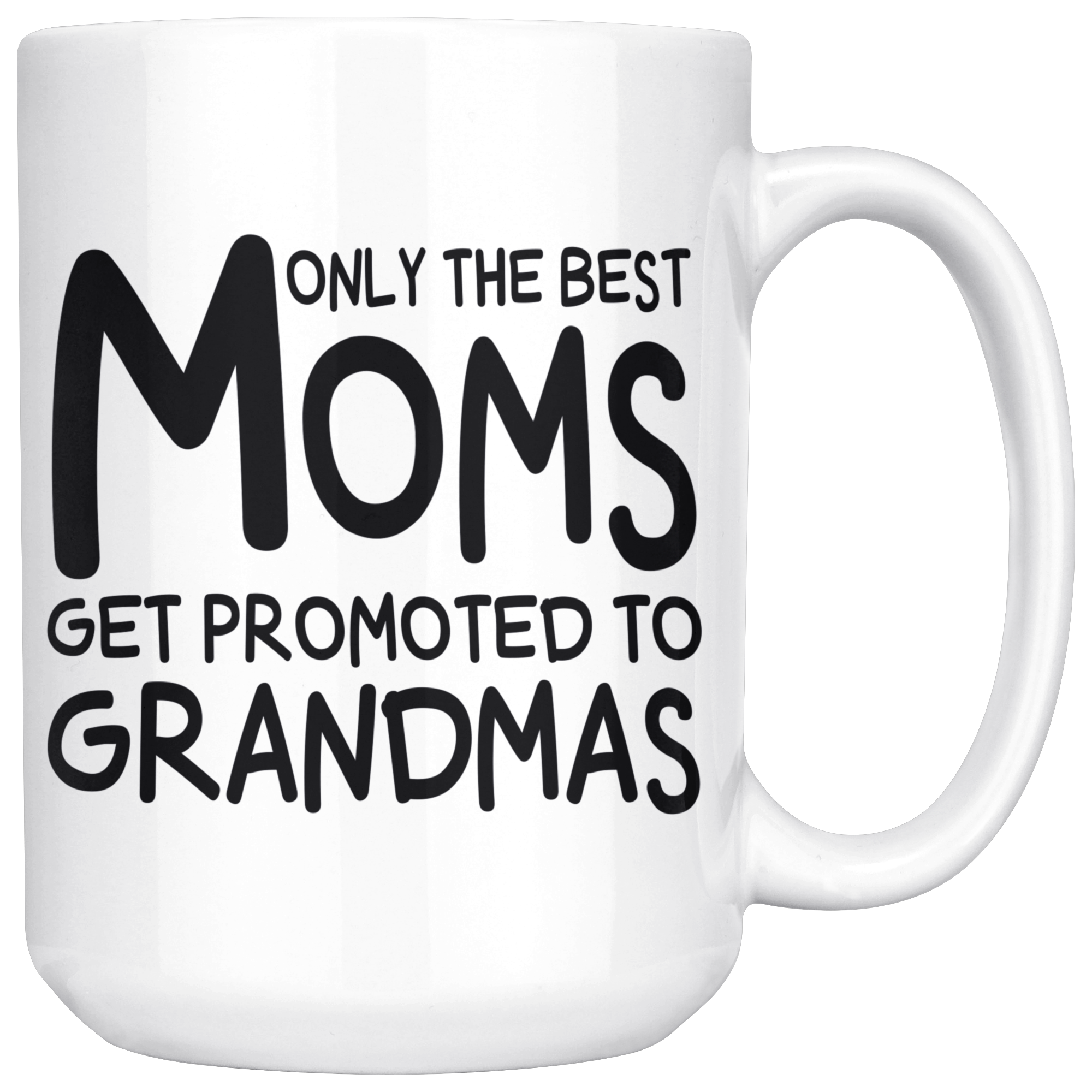 White Mugs - Only The Best Moms Get Promoted To Grandmas