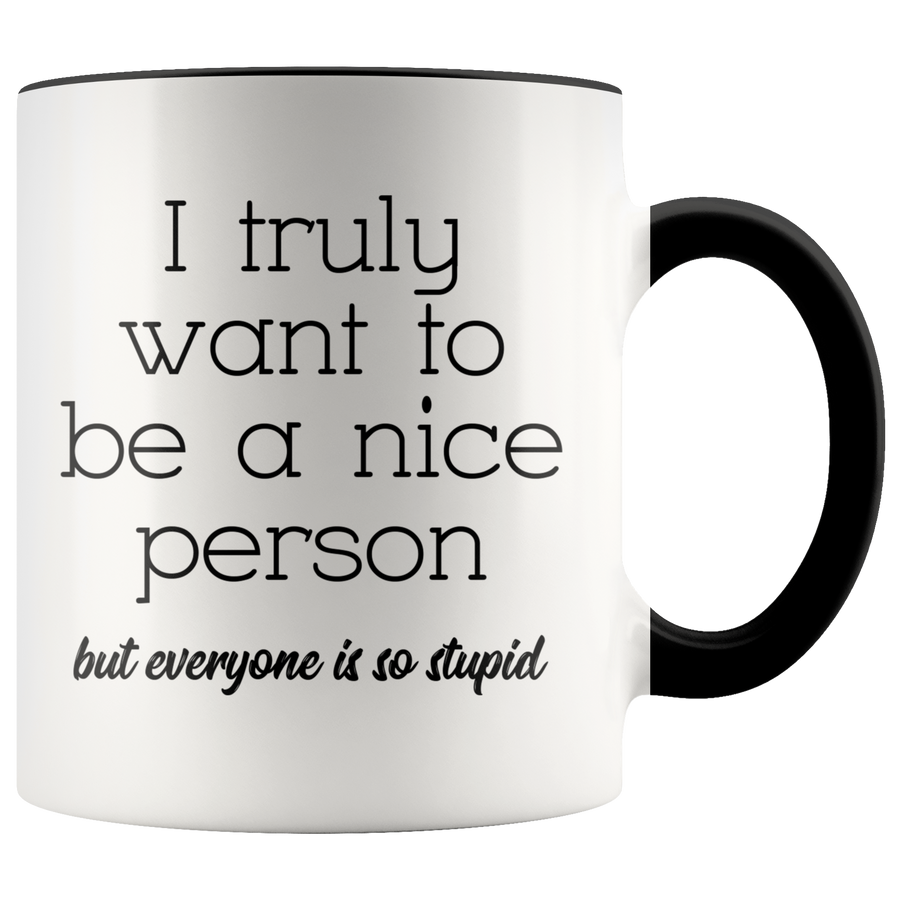 Accent Mug - Truly Want To Be A Nice Person
