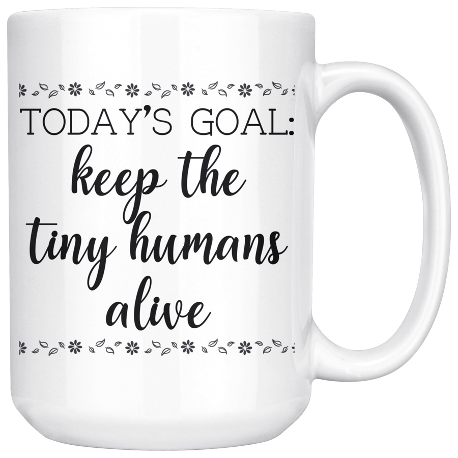 White 15oz Mug - Keep The Tiny Humans Alive