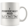 Accent Mug - I Periodically Need Caffeine
