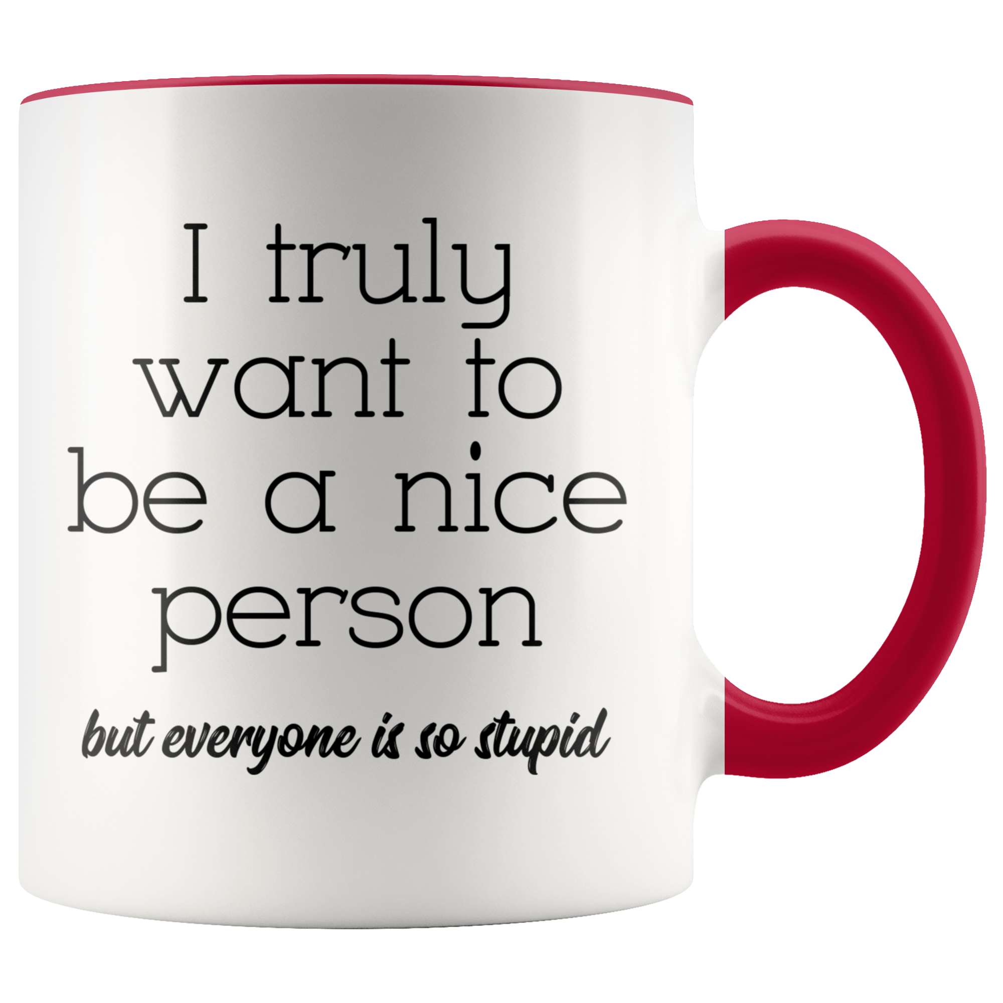 Accent Mug - Truly Want To Be A Nice Person