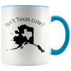 Accent Mug - Alaska Isn't Texas Cute
