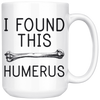 White 15oz Mug - I Found This Humerus