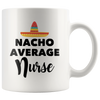 White 11oz Mug - Nacho Average Nurse
