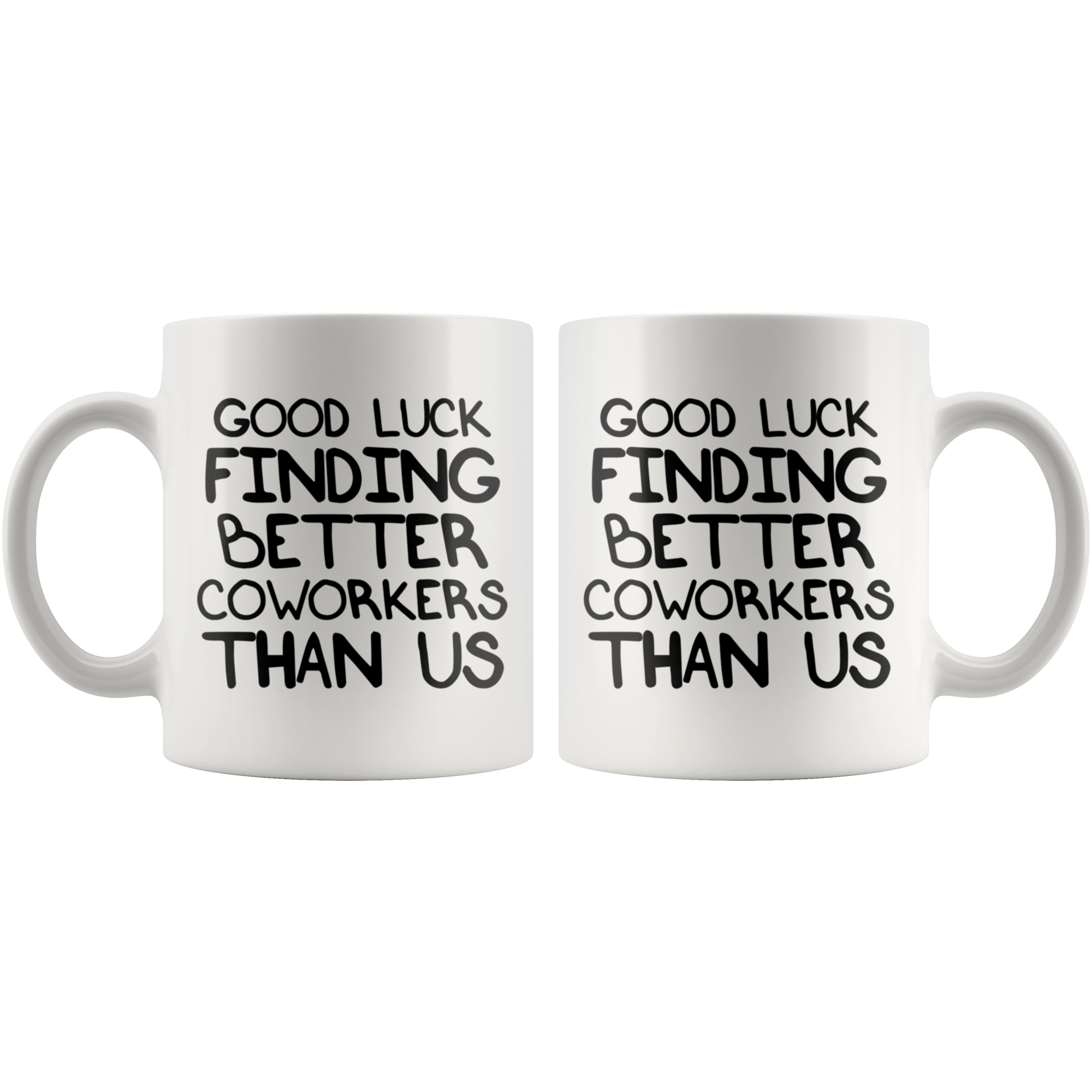 White Mugs - Good Luck Finding Better Coworkers