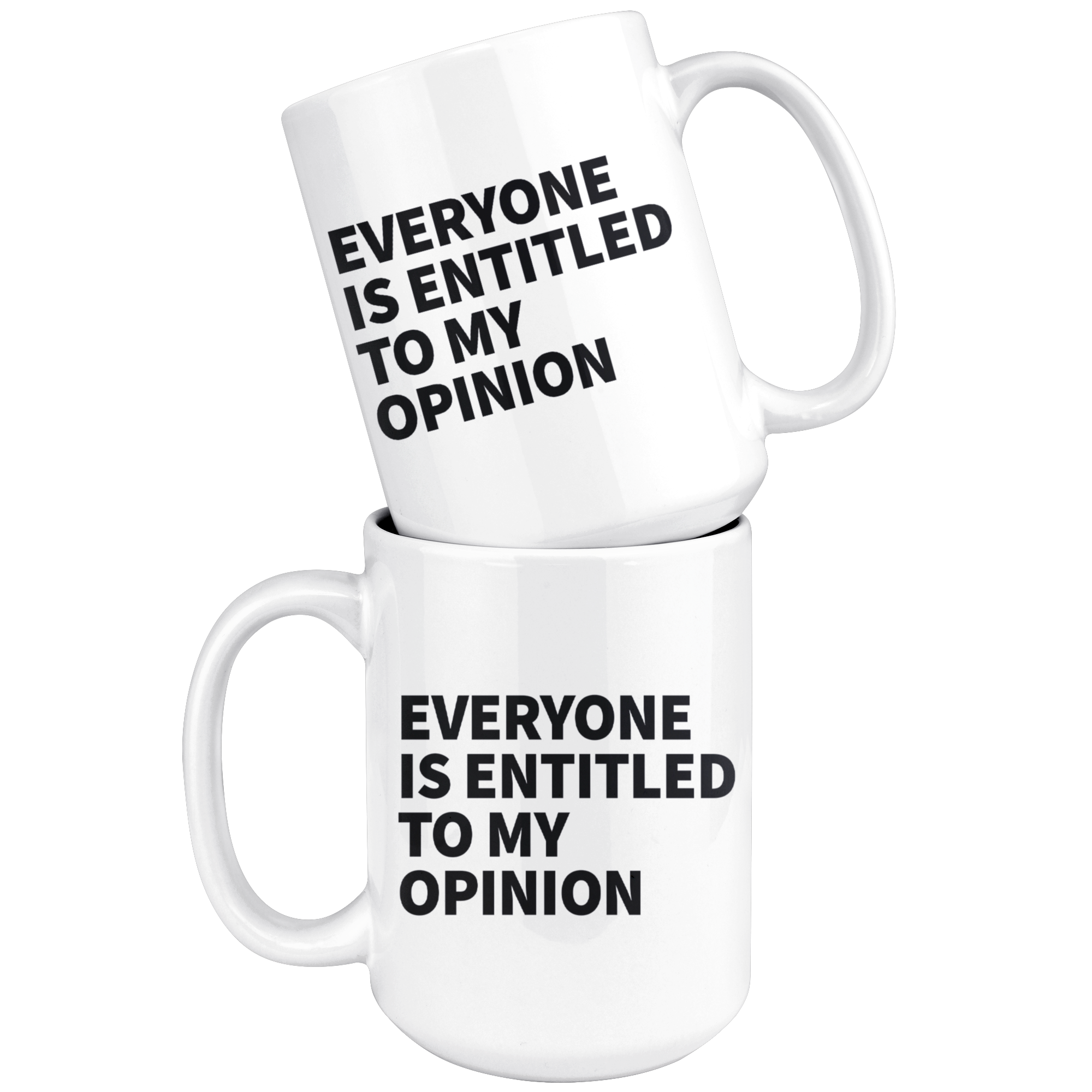 White Mugs - Everyone Is Entitled To My Opinion