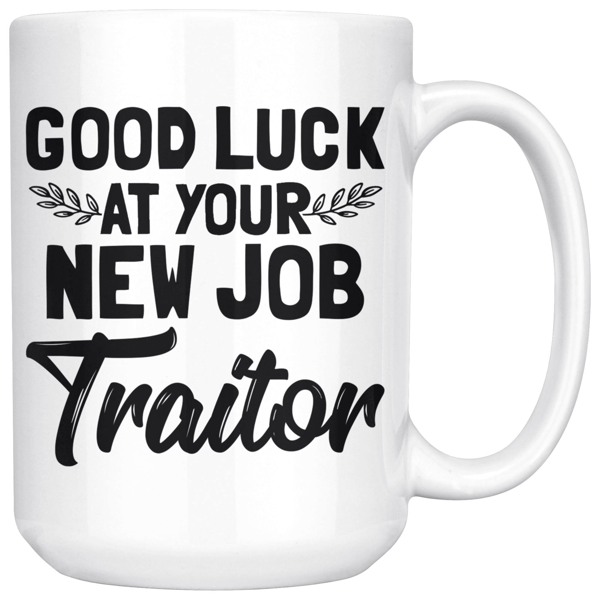 White 15oz Mug - Good Luck New Job Traitor