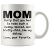 White 11oz Mug - Mom Bratty Sibling Love Your Favorite
