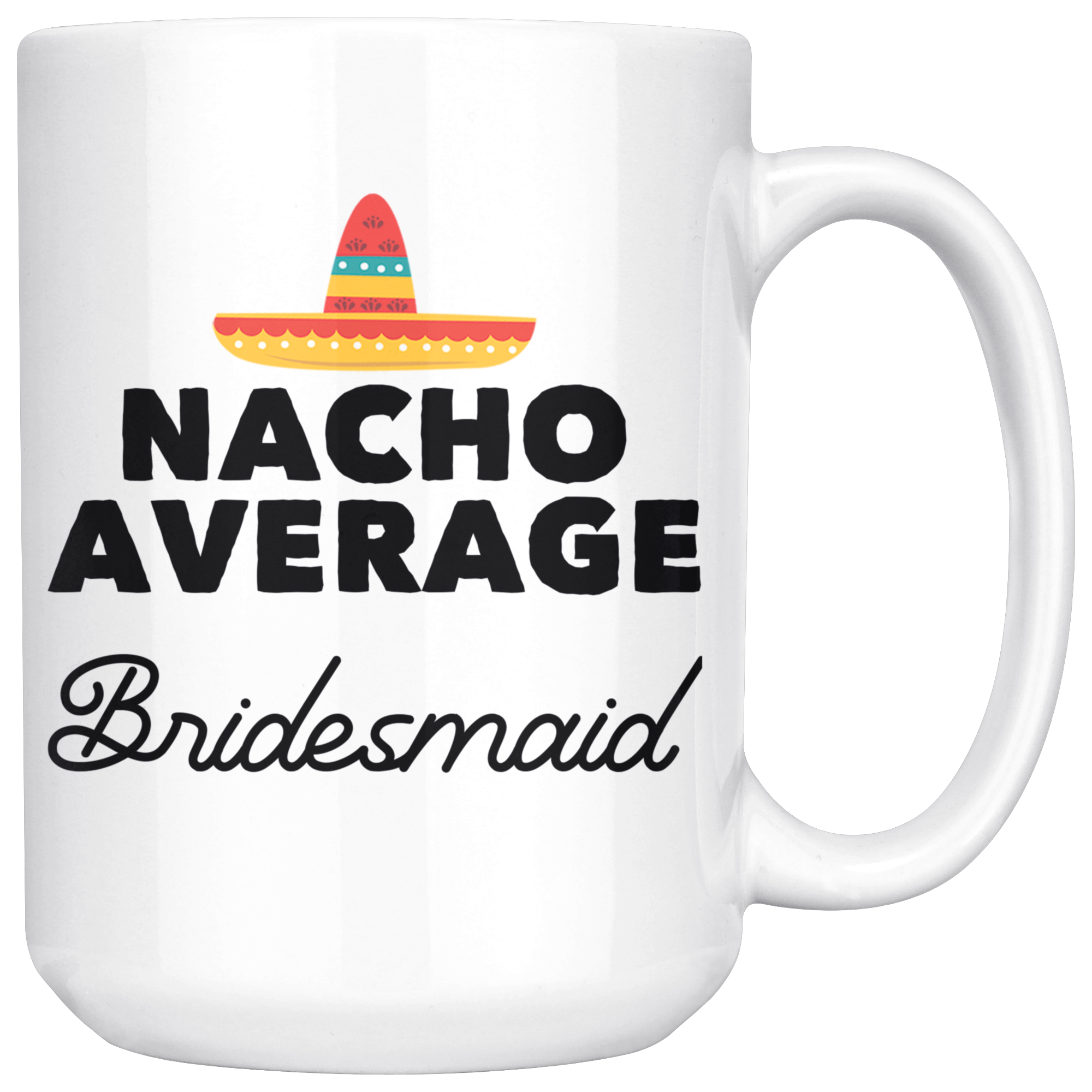 White 15oz Mug - Nacho Average Bridesmaid