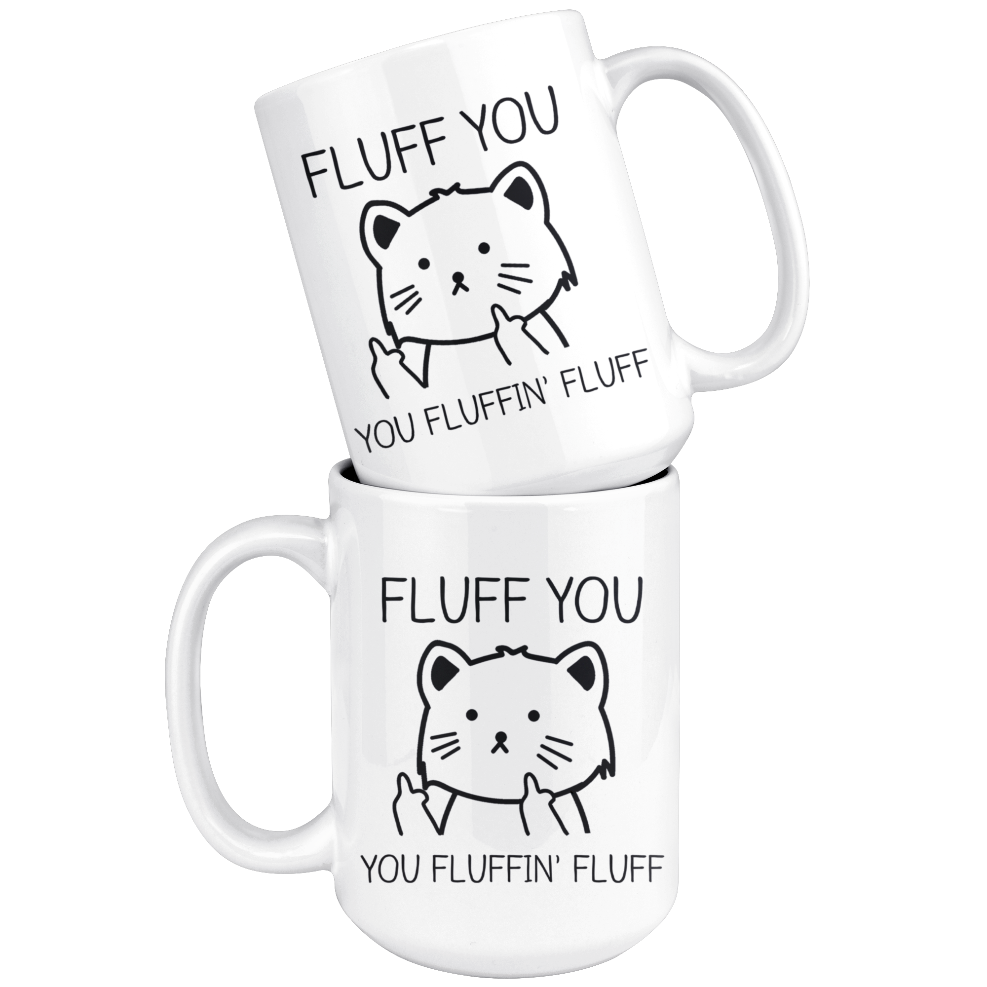 White 15oz Mug - Fluff You