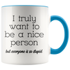 Accent Mug - Truly Want To Be A Nice Person
