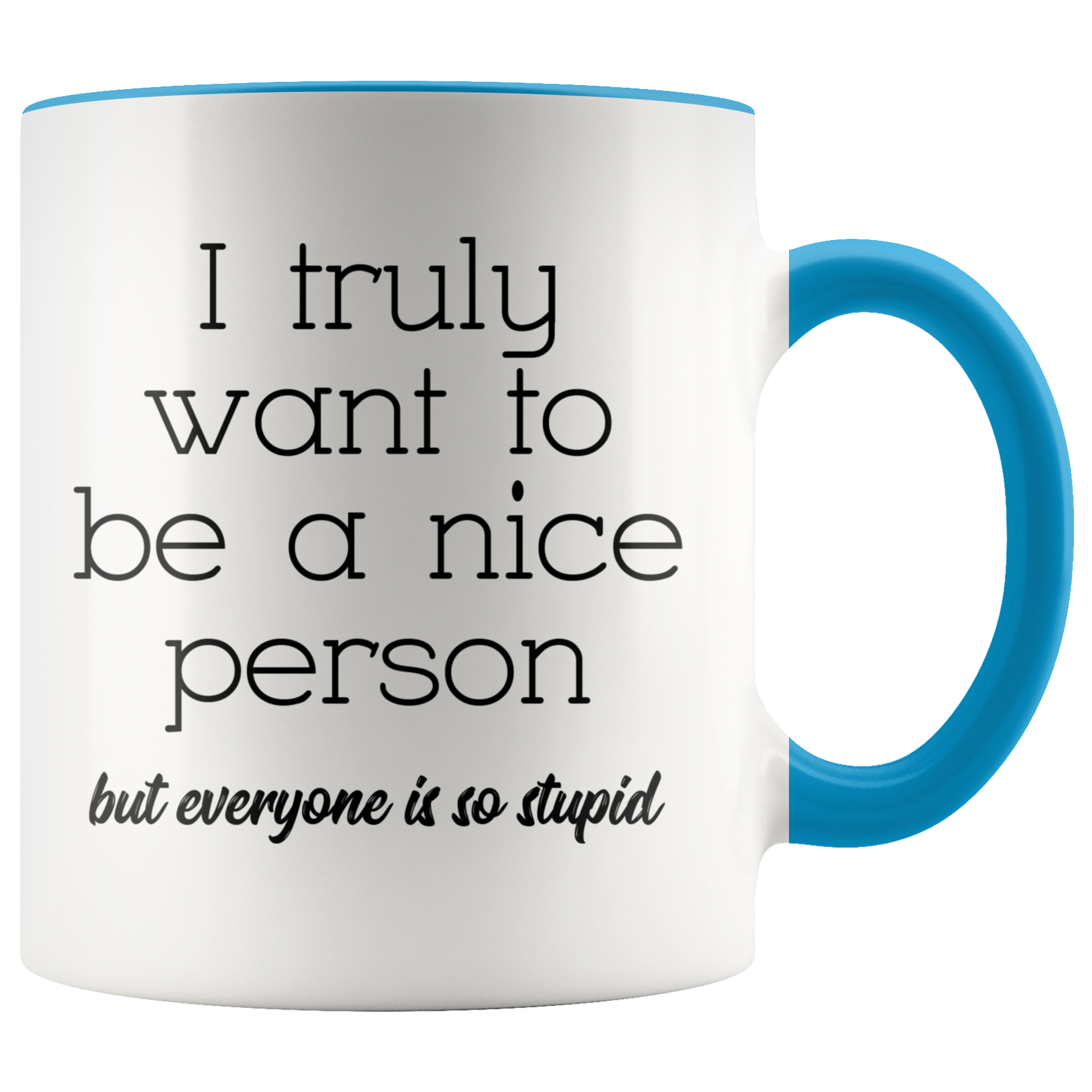 Accent Mug - Truly Want To Be A Nice Person