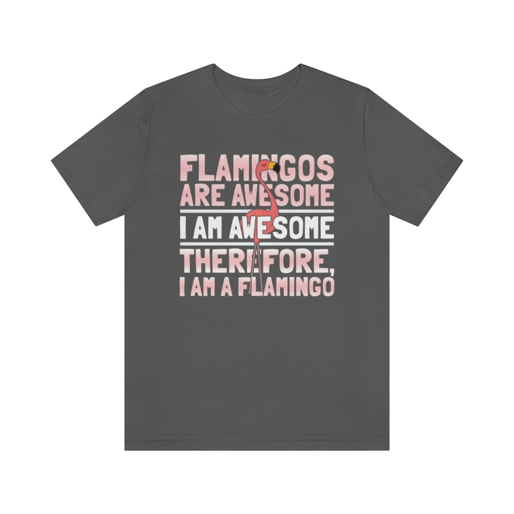 Flamingoes Therefore Awesome TShirtSon UK