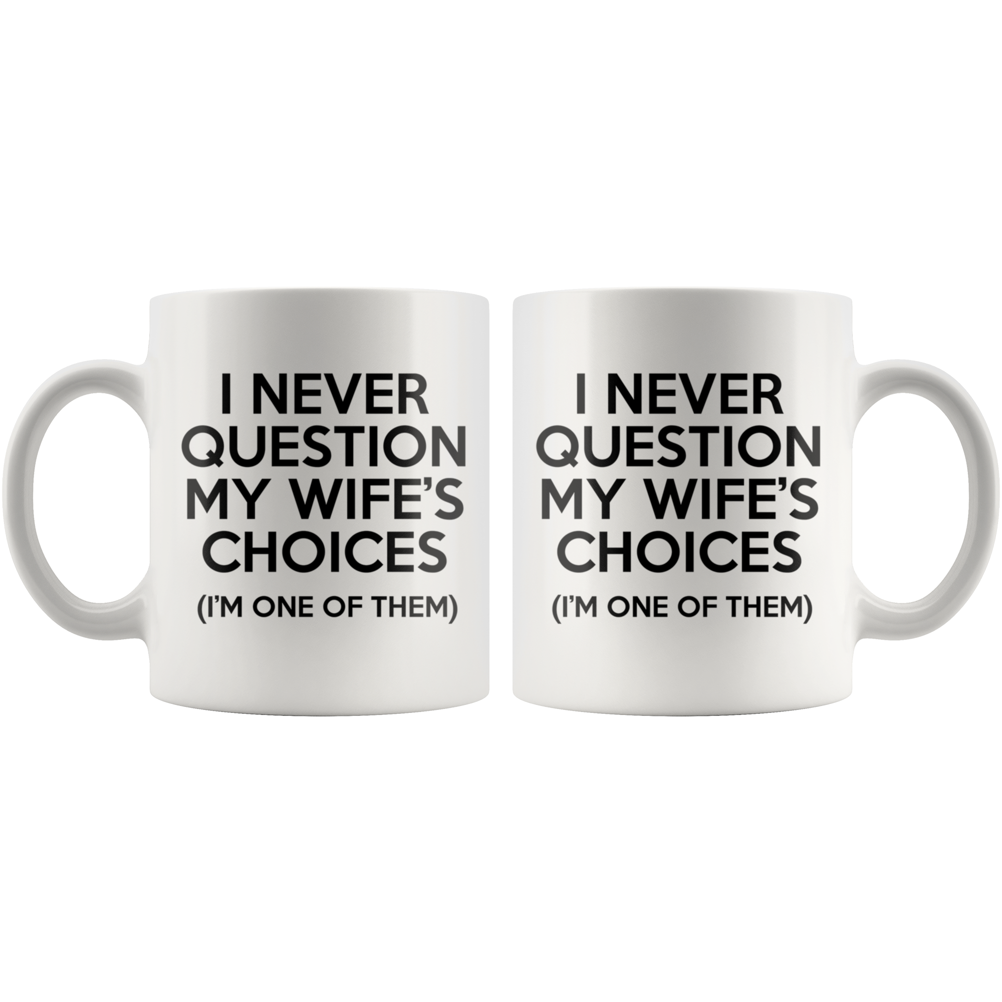 White Mugs - Never Question Wife's Choices