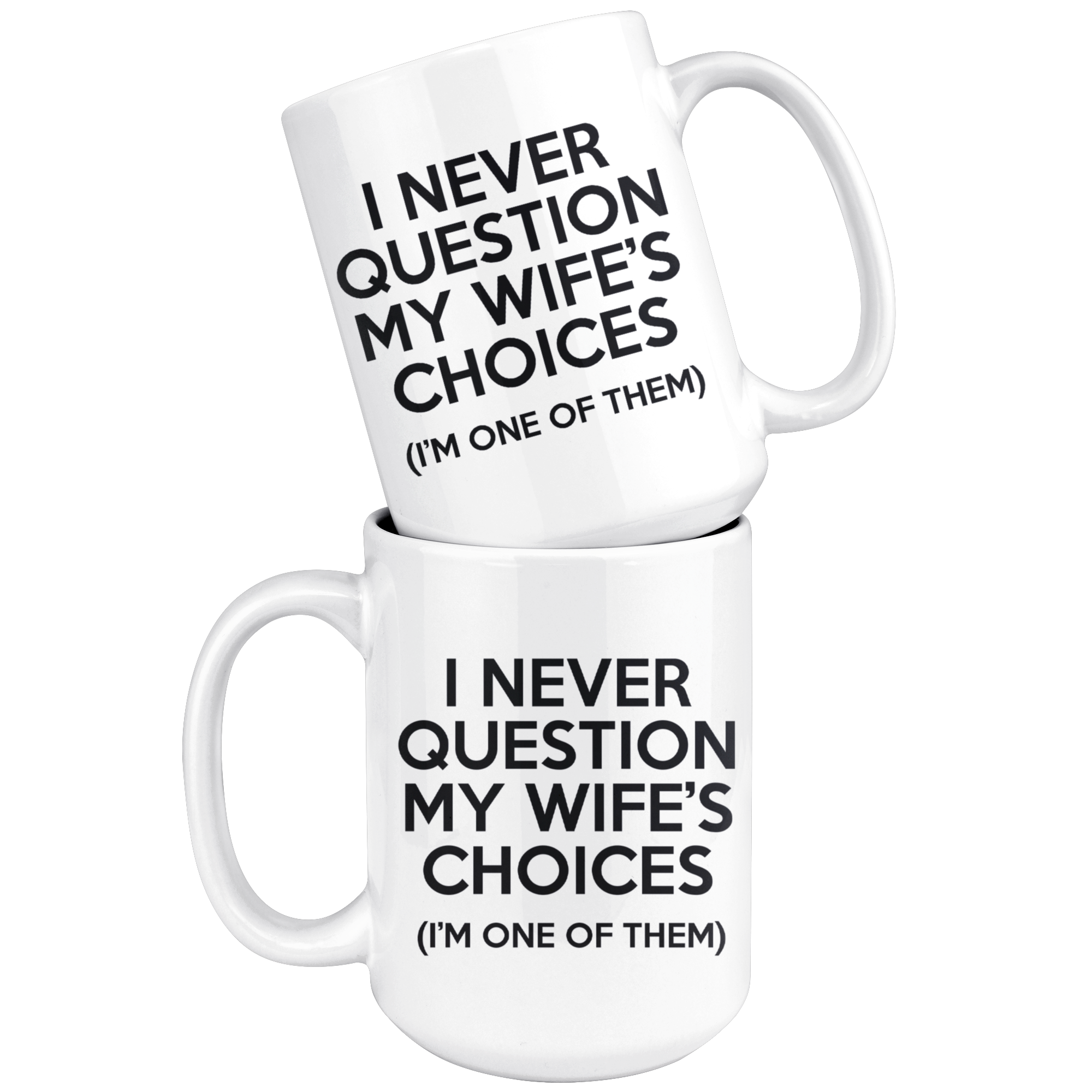 White Mugs - Never Question Wife's Choices