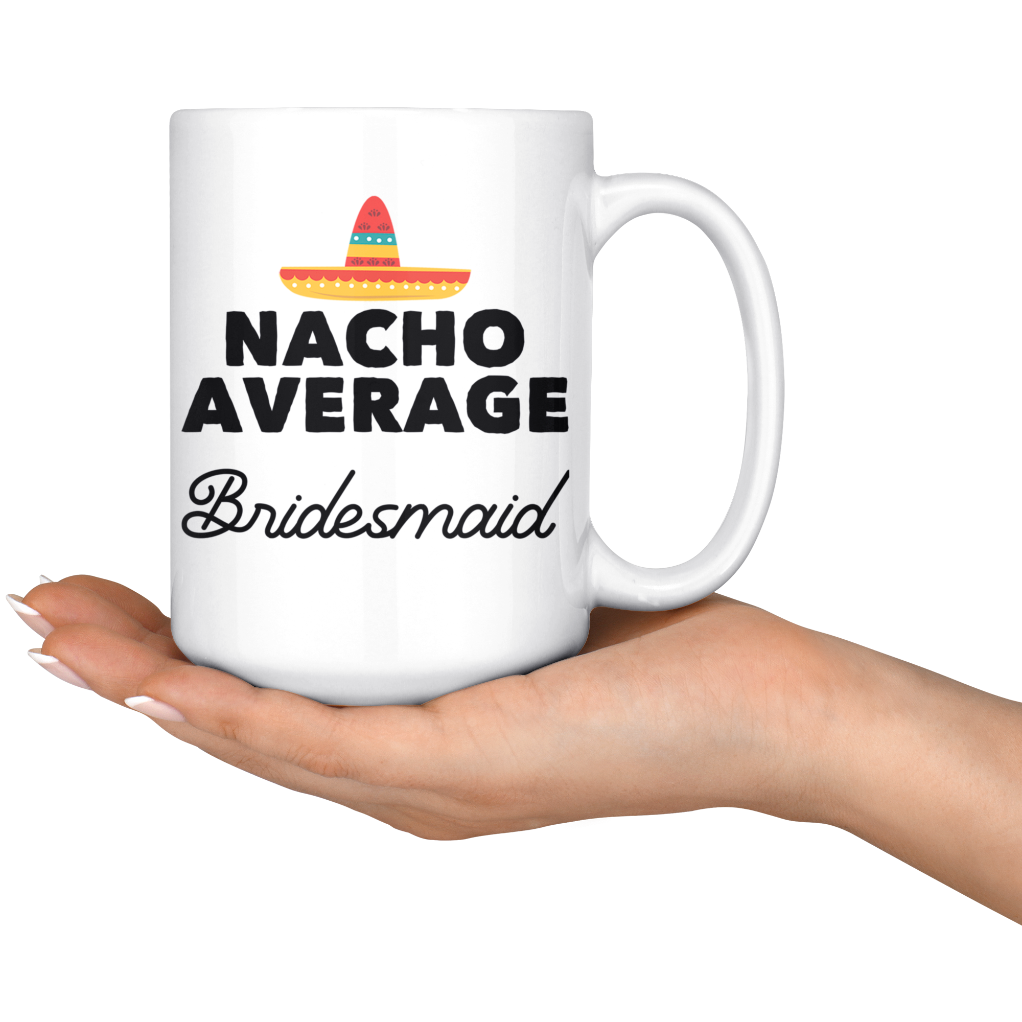 White 15oz Mug - Nacho Average Bridesmaid