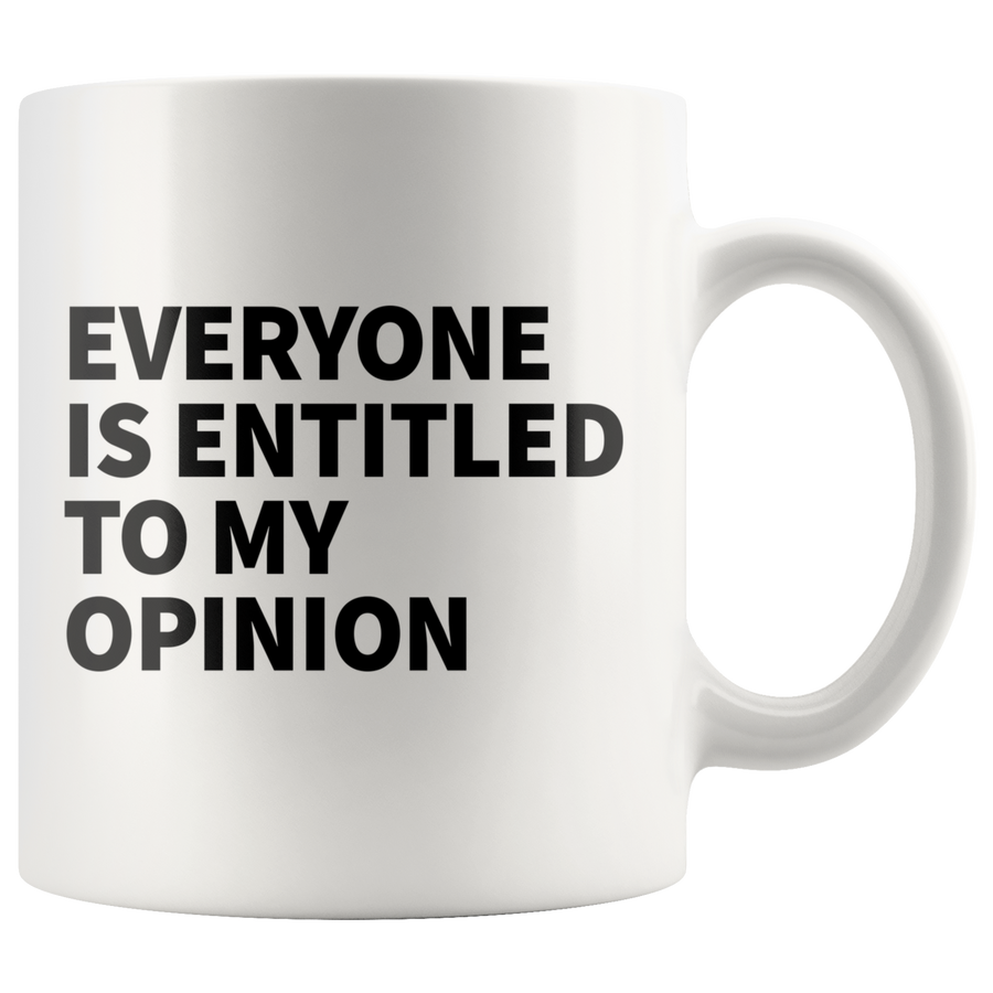 White Mugs - Everyone Is Entitled To My Opinion