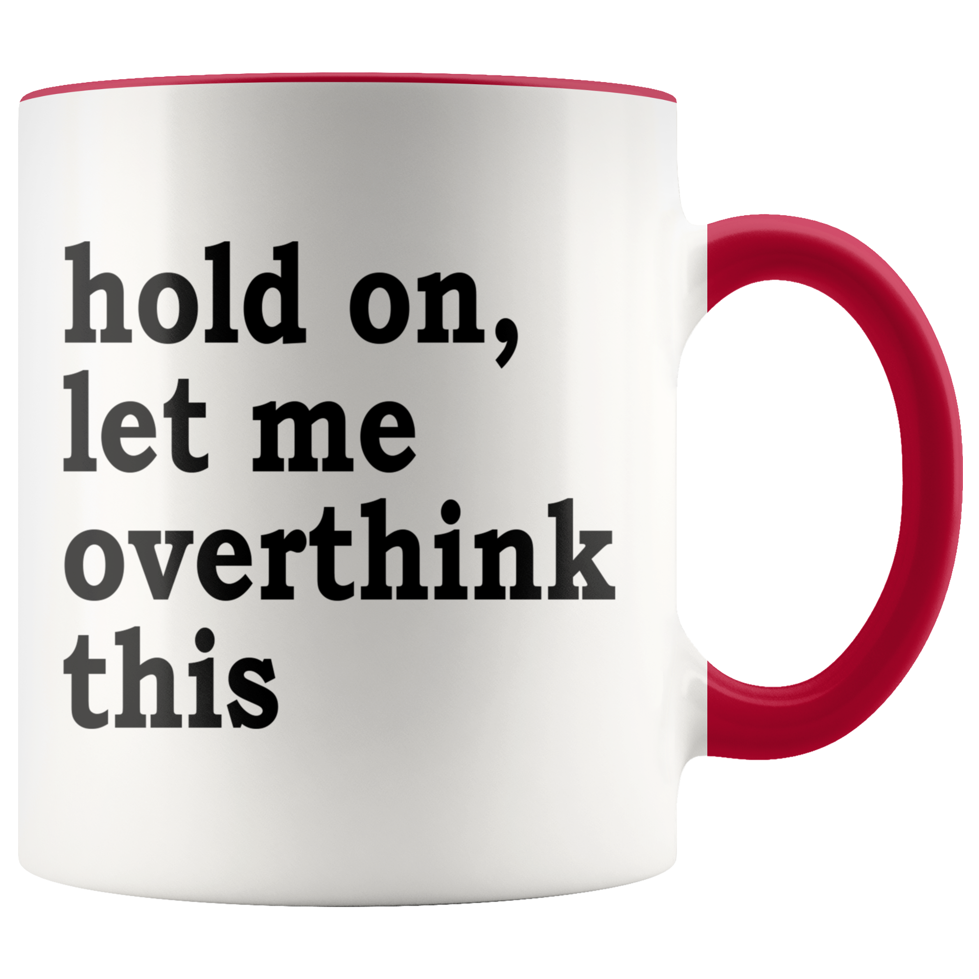 Accent Mug - Hold On Let Me Overthink This