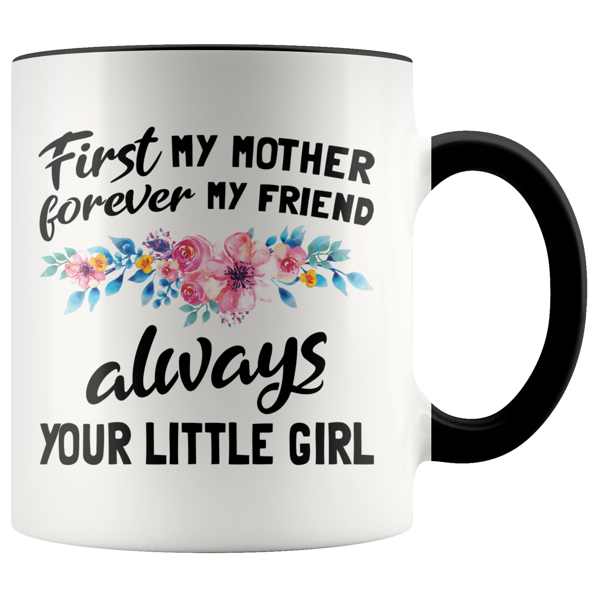 Accent Mug - First Mother Forever My Friend Always Your Little Girl