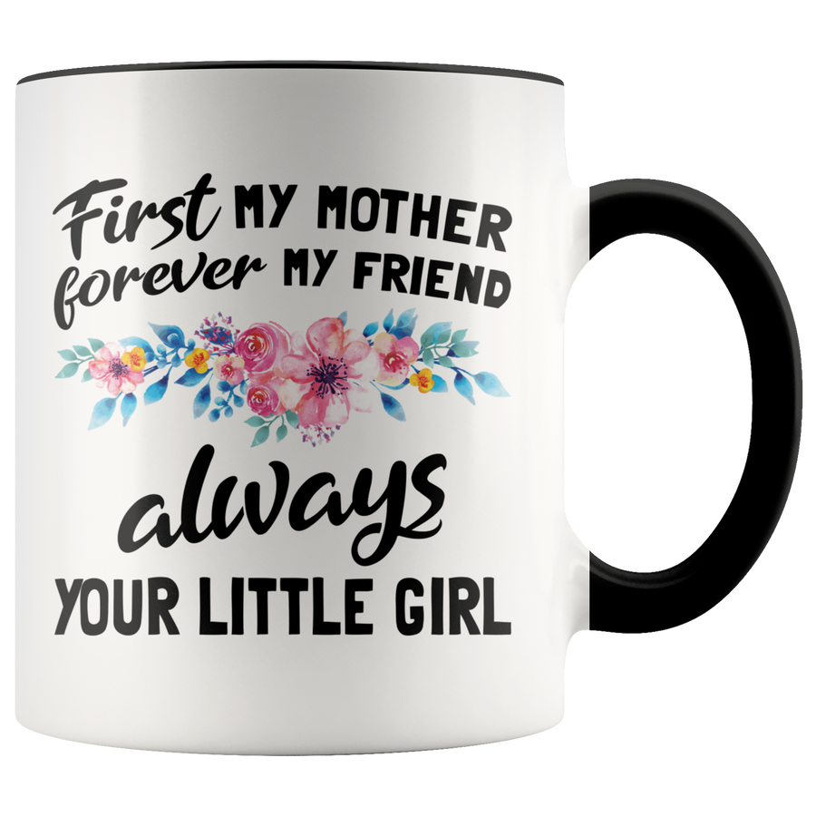 Accent Mug - First Mother Forever My Friend Always Your Little Girl
