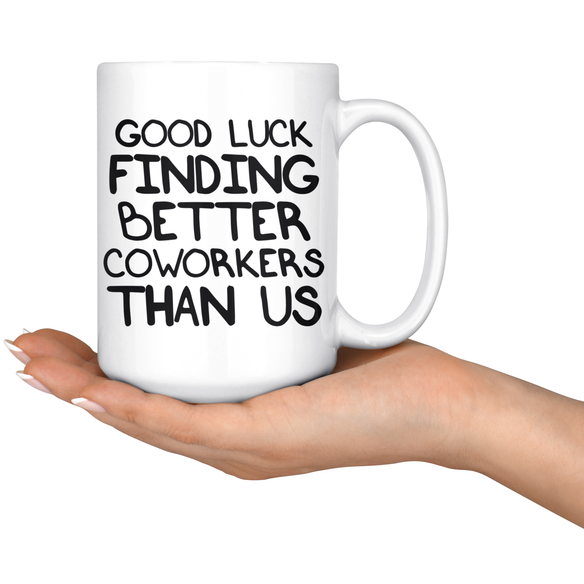 White Mugs - Good Luck Finding Better Coworkers