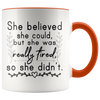 Accent Mug - She Believed She Could But She Was Tired So She Didn't