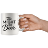 White 11oz Mug - This Might Be Beer