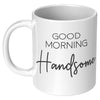 Matching 11oz White Mugs - Good Morning Handsome