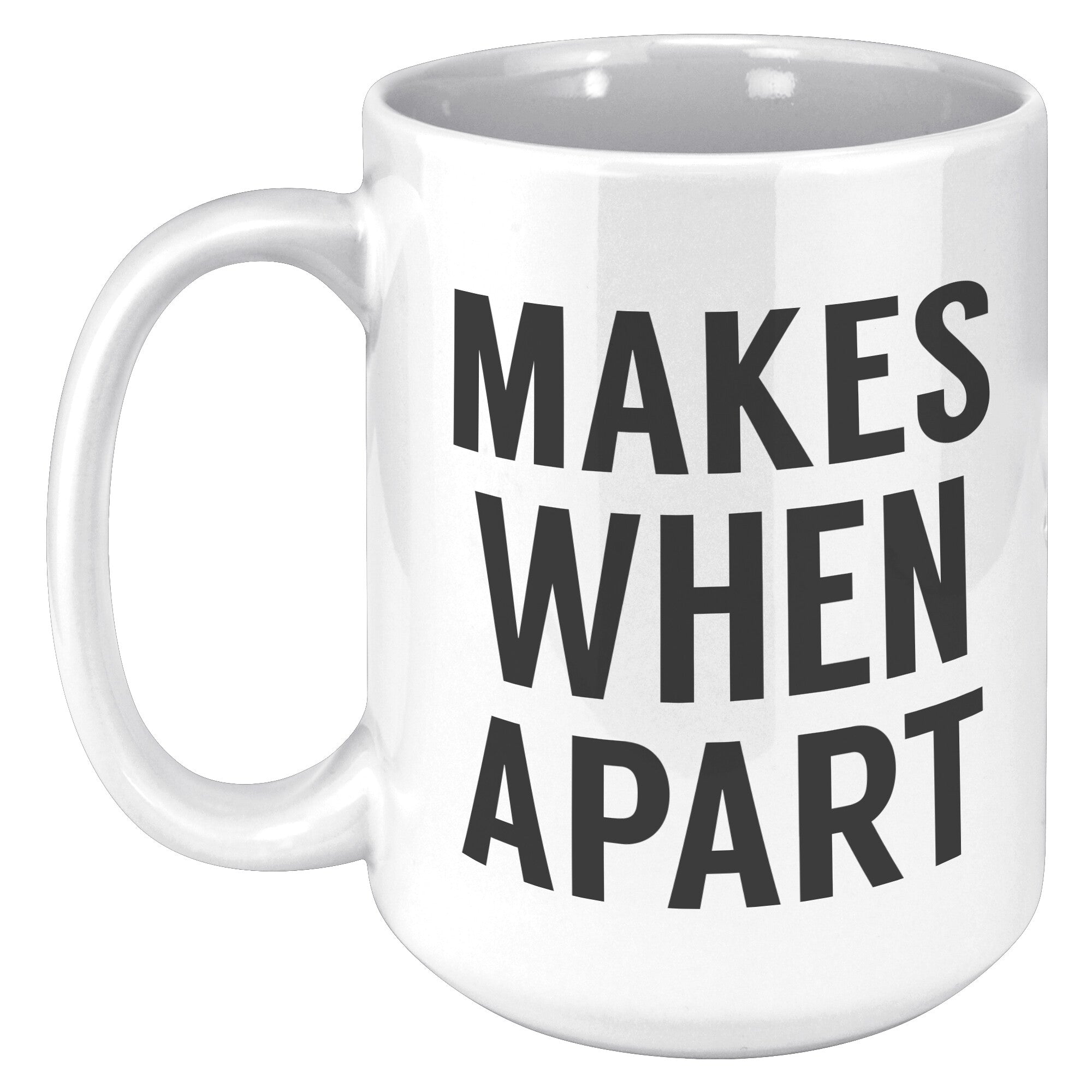 Matching Nothing Makes Sense We're Apart - Apart - 15OZ WHITE MUG