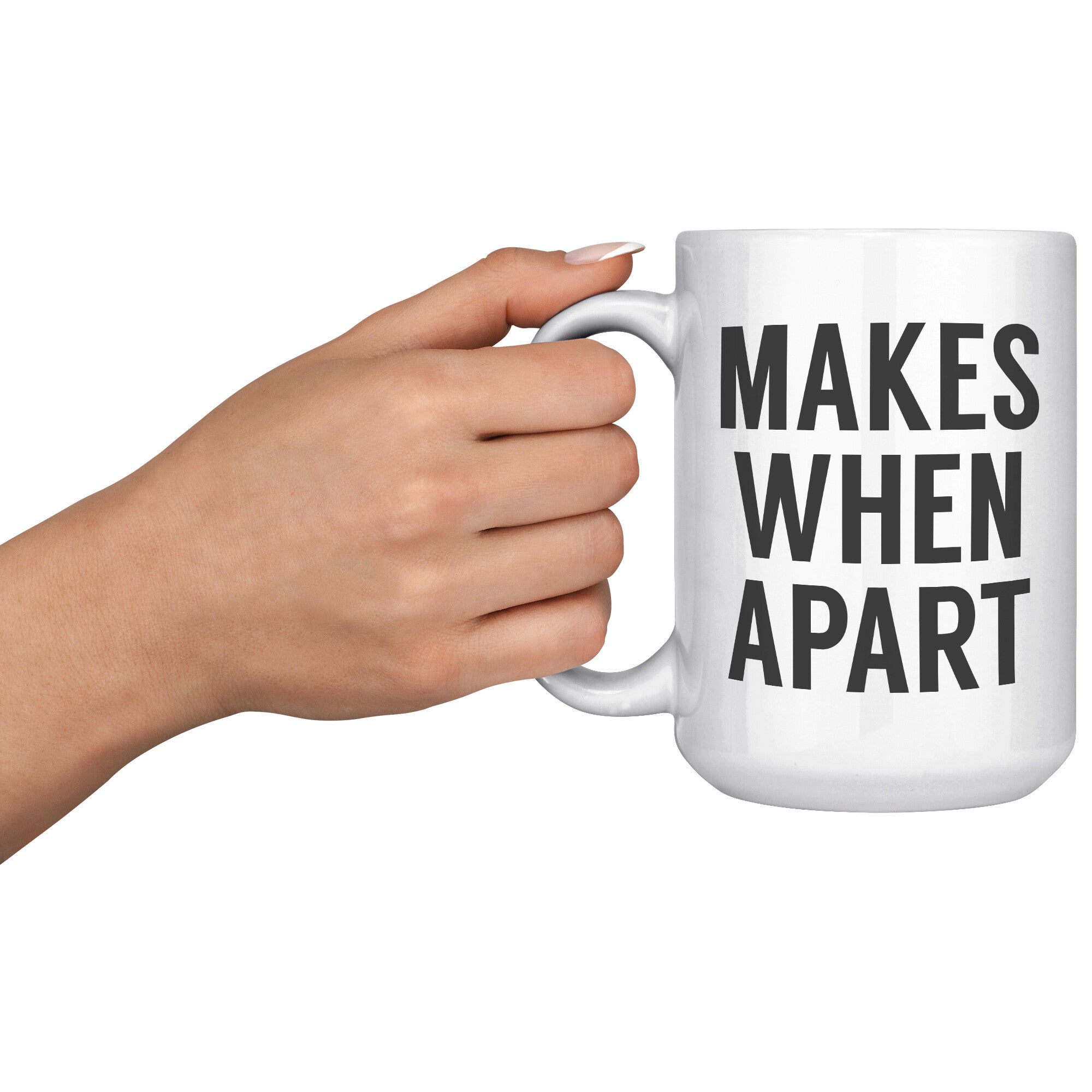Matching Nothing Makes Sense We're Apart - Apart - 15OZ WHITE MUG