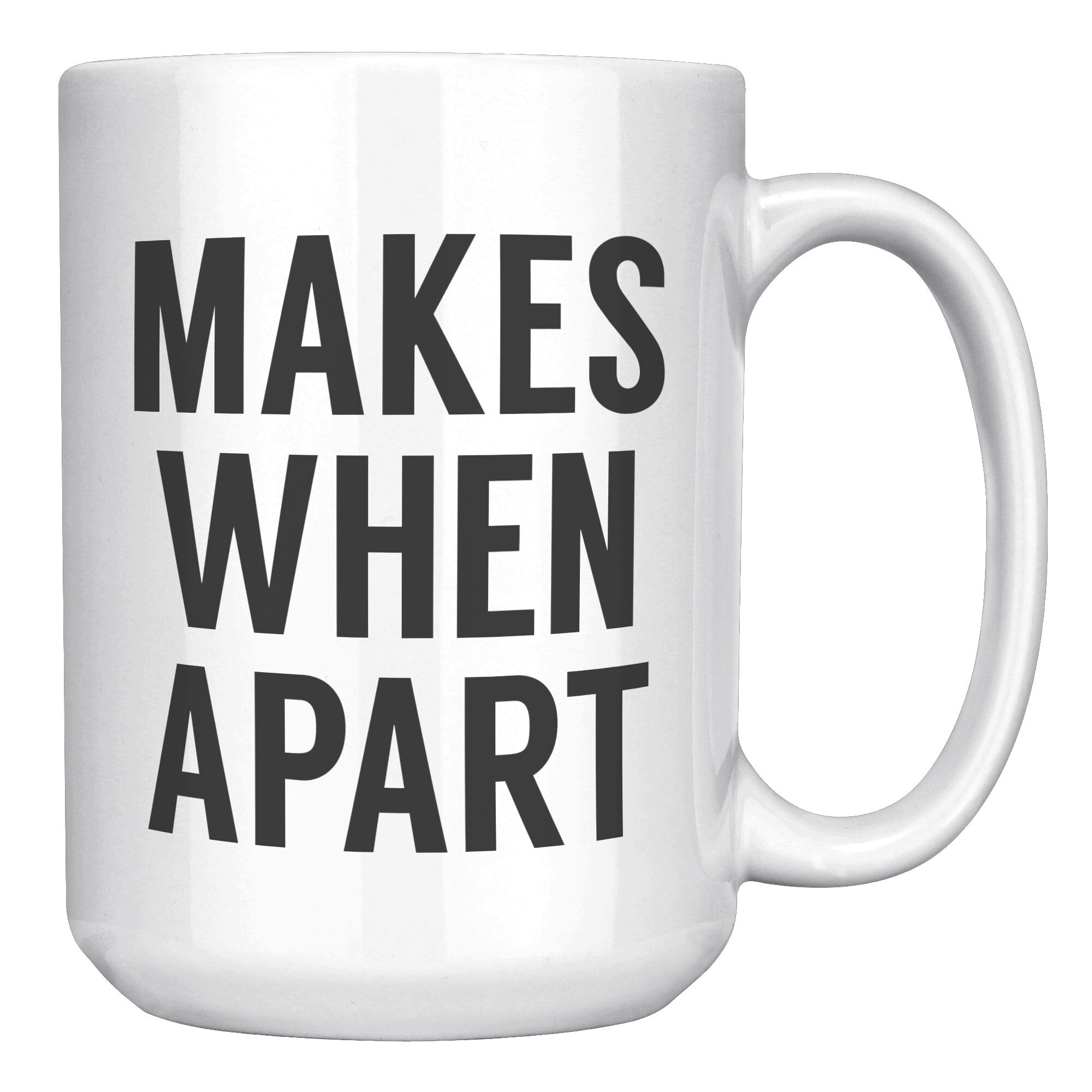 Matching Nothing Makes Sense We're Apart - Apart - 15OZ WHITE MUG