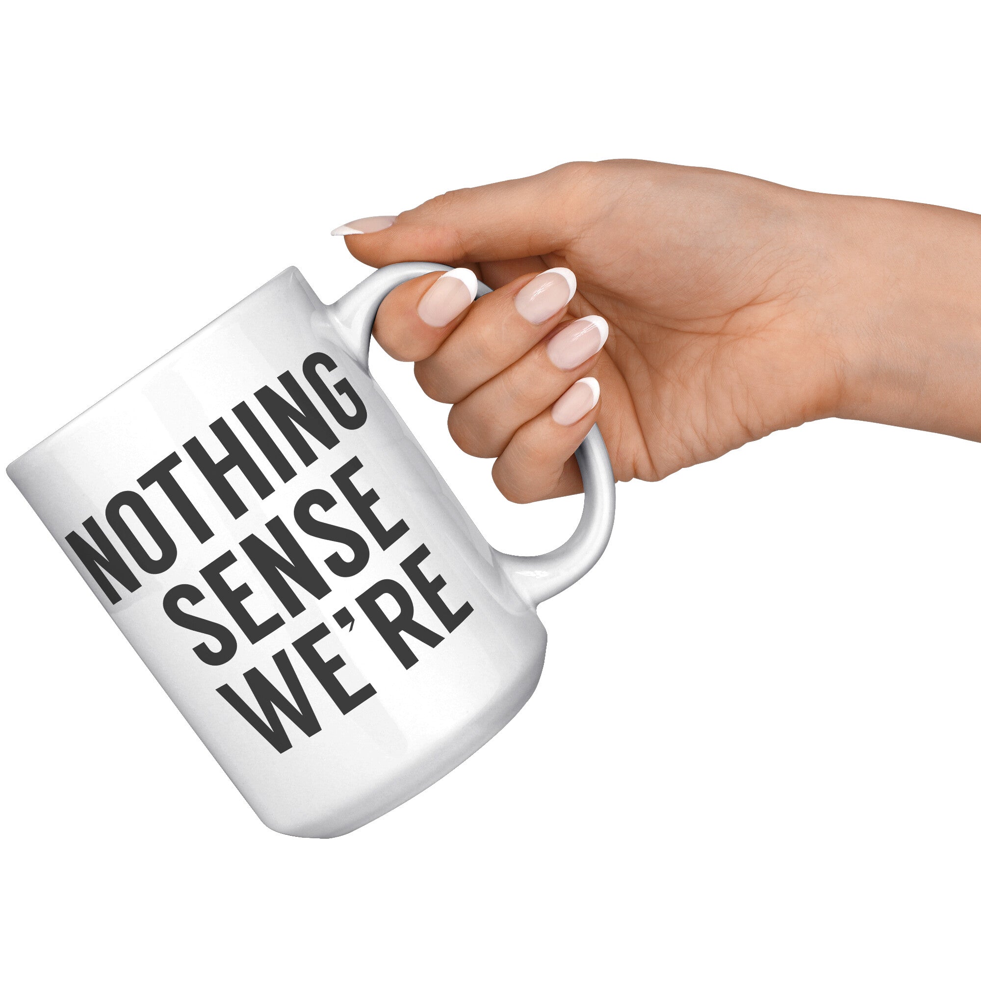 Matching Nothing Makes Sense We're Apart - Sense - 15OZ WHITE MUG