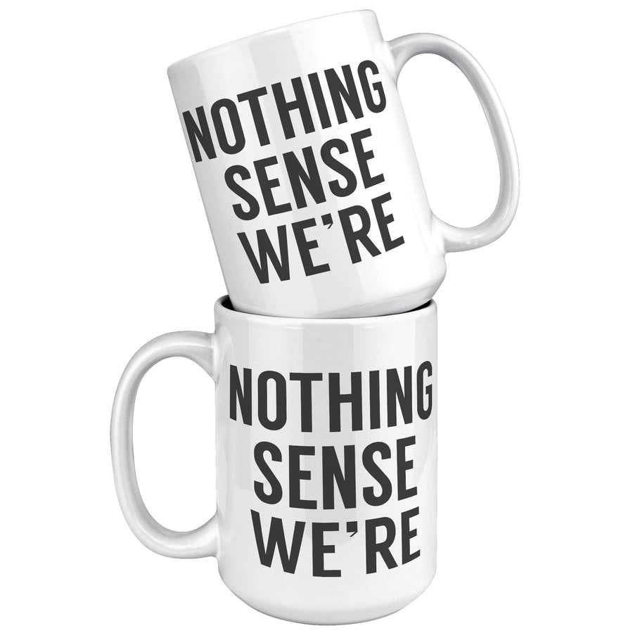 Matching Nothing Makes Sense We're Apart - Sense - 15OZ WHITE MUG