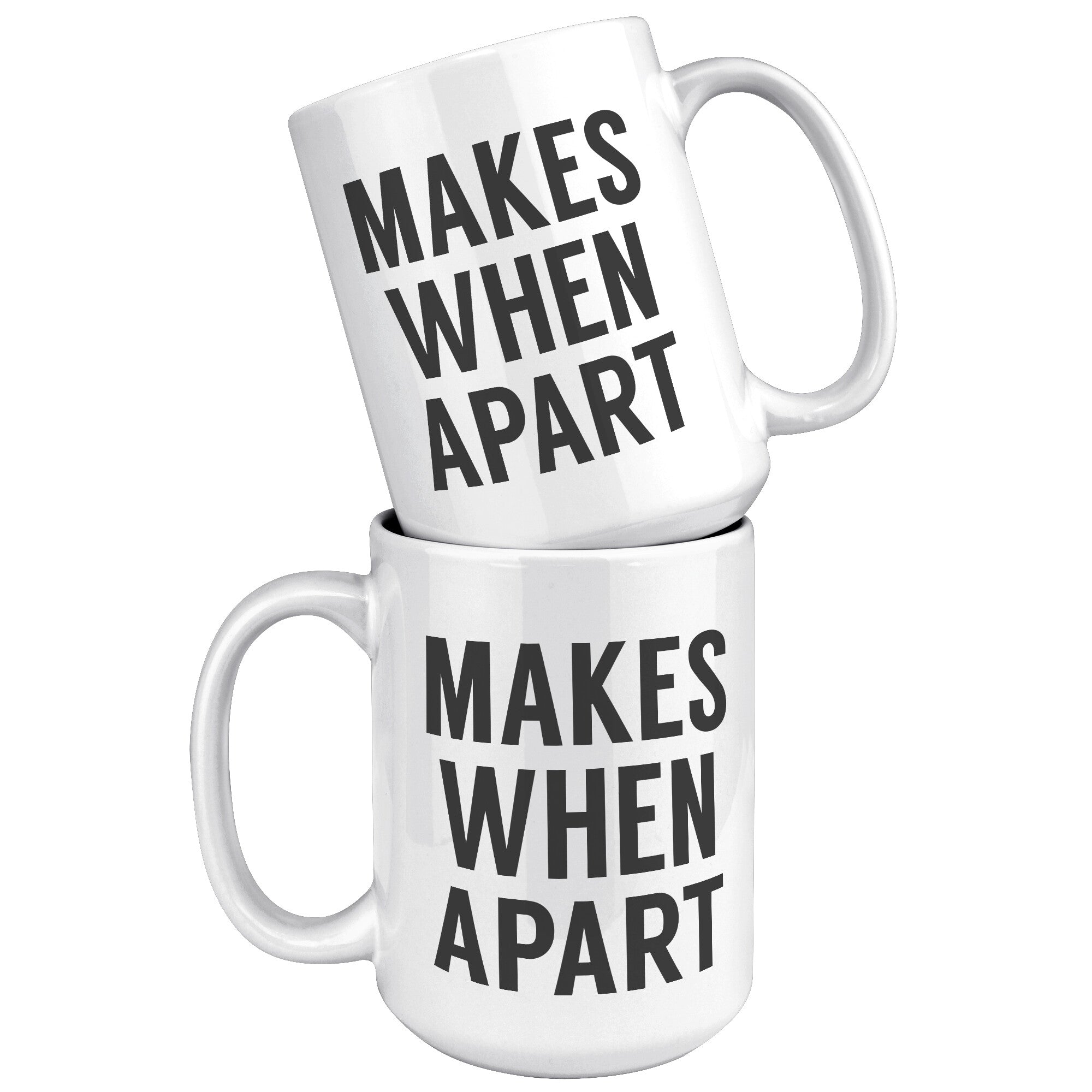 Matching Nothing Makes Sense We're Apart - Apart - 15OZ WHITE MUG