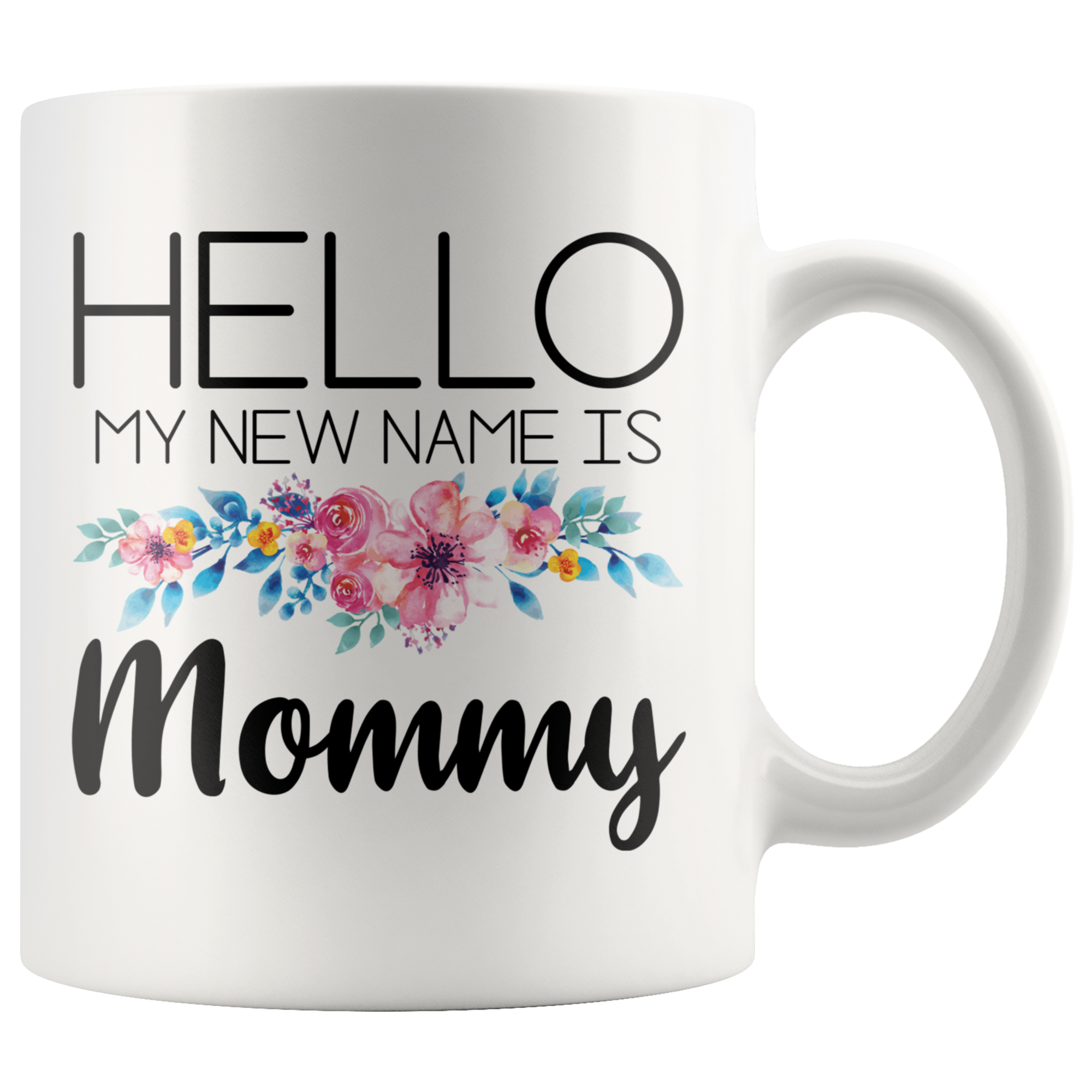 White 11oz Mug - Hello My New Name Is Mommy