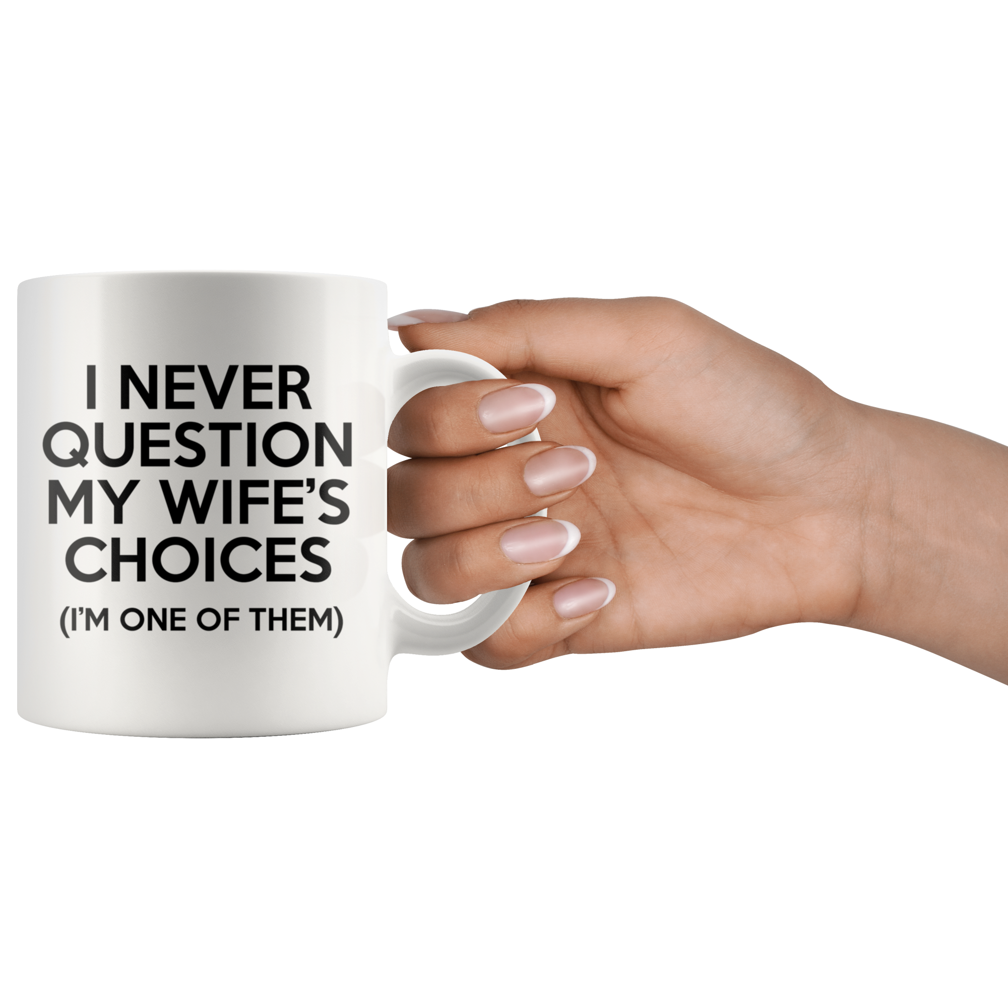 White Mugs - Never Question Wife's Choices