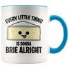 Accent Mug - Every Little Thing Gonna Brie Alright